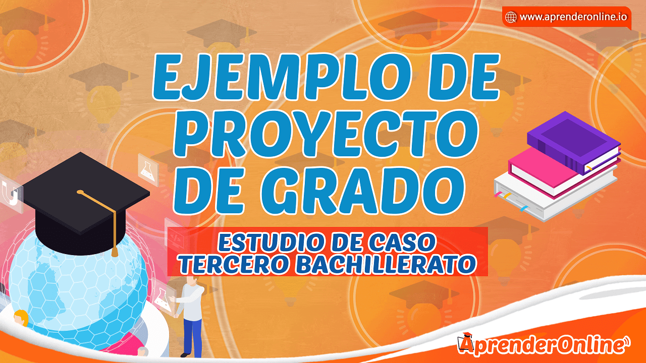Ejemplo de Proyecto de Grado | ESTUDIO DE CASO | Tercero Bachillerato